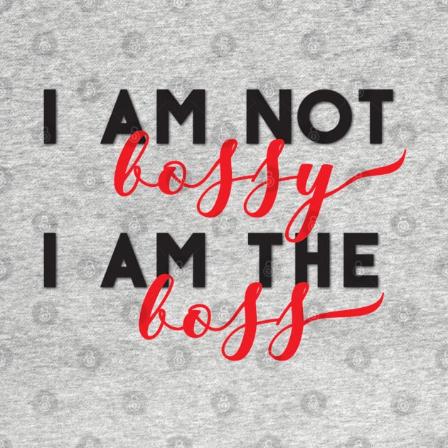 I am not bossy I am the boss by TheBlackCatprints